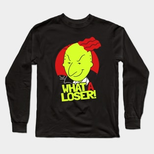 What A Loser! Long Sleeve T-Shirt